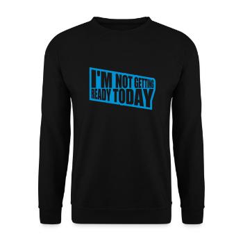 not getting ready today - Unisex Pullover - Schwarz - Vorne - Alina (178cm) & Michal (187cm)
