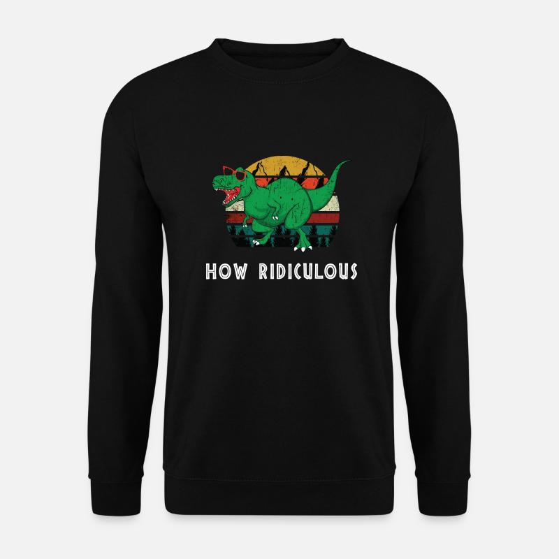 How ridiculous, how ridiculous - Unisex Sweatshirt - black