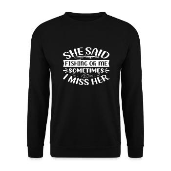 She said fishing or me Sometimes i miss her - Unisex Pullover - Schwarz - Vorne - Alina (178cm) & Michal (187cm)