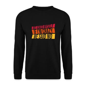 Just Asked Myself If I'm Crazy We Said No Saying - Unisex Sweatshirt - black - Front - Alina (178cm) & Michal (187cm)
