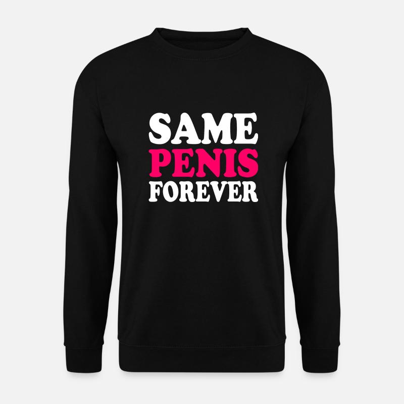 Same penis forever - Sweat-shirt Unisexe - noir
