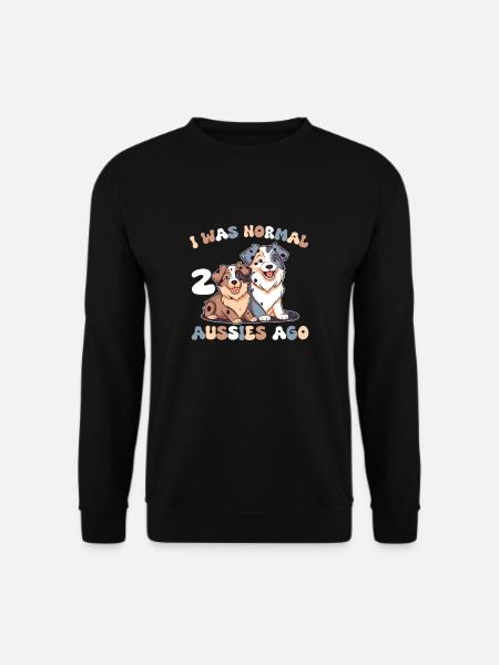 Australian Shepherd ich war normal vor 2 Aussies - Unisex Pullover - Schwarz