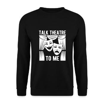 Theater Talk Theatre To Me Actor Musical Design - Unisex Sweatshirt - black - Front - Alina (178cm) & Michal (187cm)
