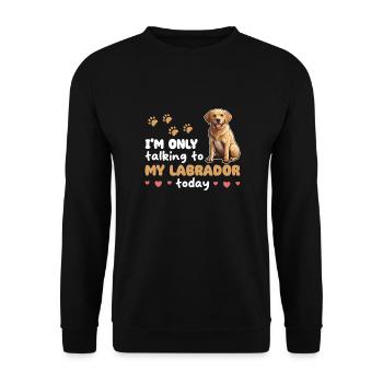 ich spreche heute nur mit meinem Labrador - Unisex Pullover - Schwarz - Vorne - Alina (178cm) & Michal (187cm)