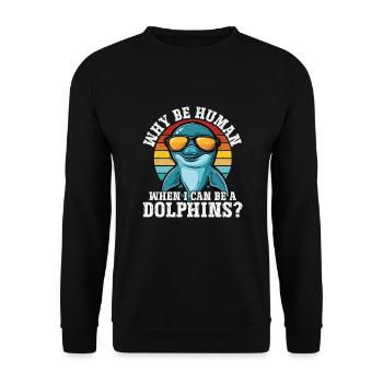 Warum ein Mensch sein wenn ich ein Delfin sein - Unisex Pullover - Schwarz - Vorne - Alina (178cm) & Michal (187cm)