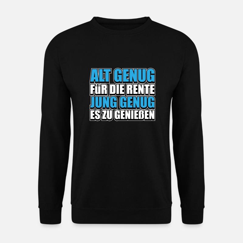 Jung genug, die Rente zu genießen Geschenk - Unisex Pullover - Schwarz