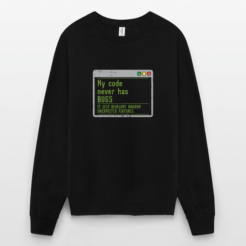 Mon code n'a jamais de bugs, il se développe simplement au hasard Sweat-shirt Unisexe
