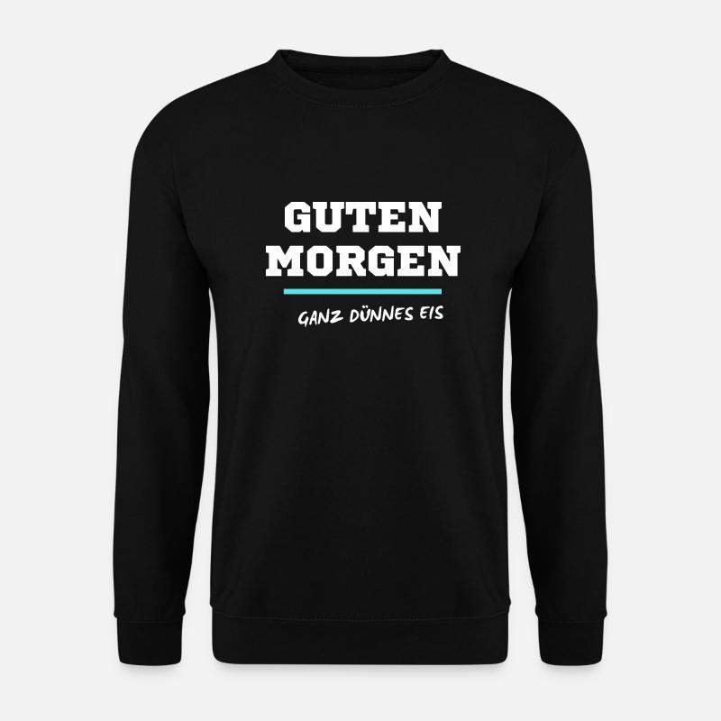 Guten Morgen, ganz dünnes Eis - Unisex Pullover - Schwarz