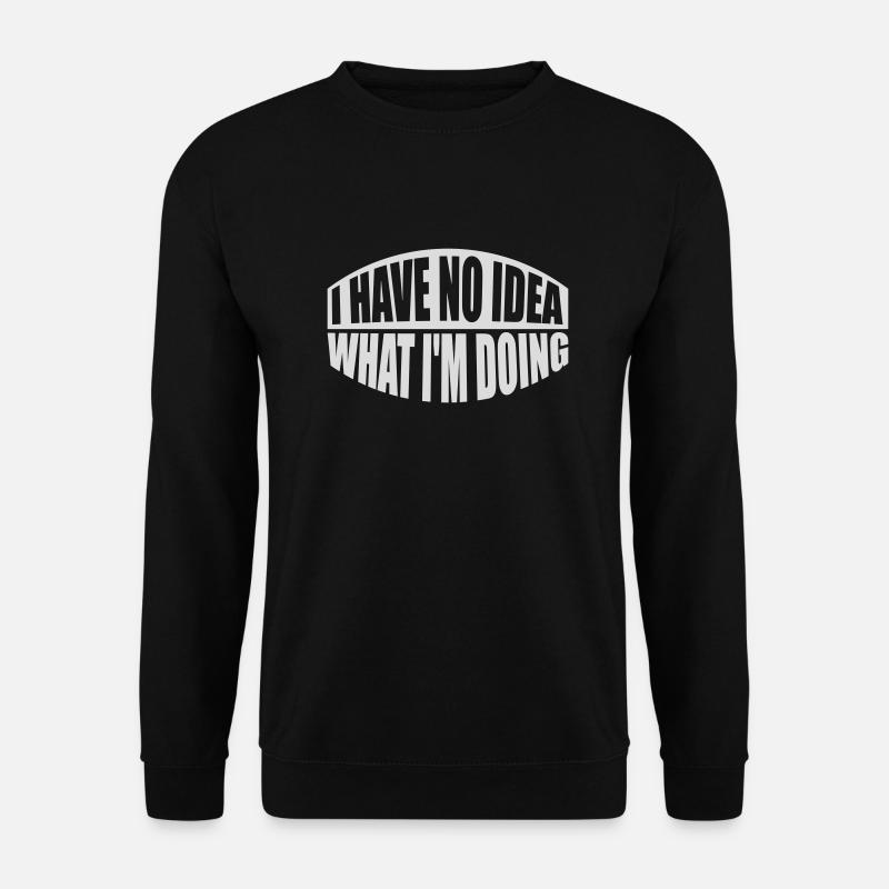 I Have No Idea - Unisex Pullover - Schwarz