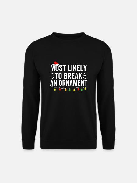 Am wahrscheinlichsten, um ein Ornament zu brechen - Unisex Pullover - Schwarz