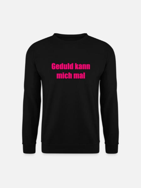 Geduld kann mich mal - Unisex Pullover - Schwarz
