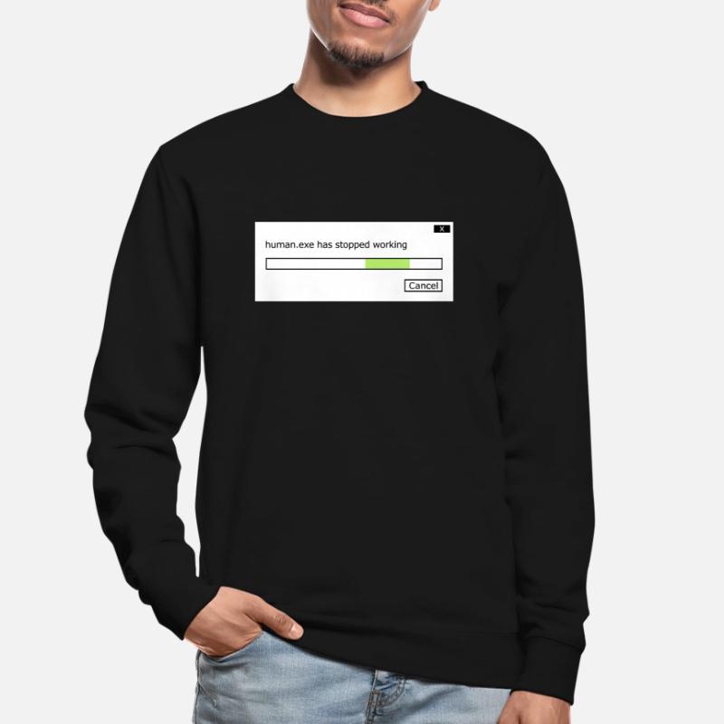 human.exe has stopped working saying human .exe Unisex Sweatshirt