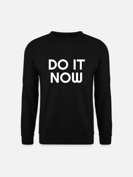 Do It Now - Motivierende Zitate - Unisex Pullover - Schwarz