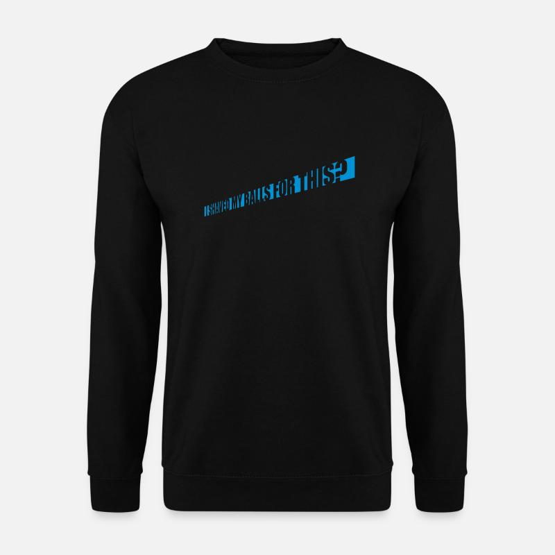 I shaved my balls - Unisex Sweatshirt - black