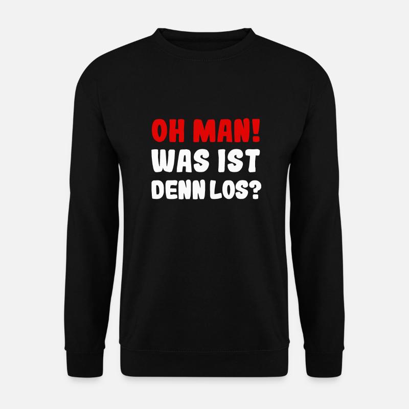 Oh man was ist denn Los - Unisex Pullover - Schwarz