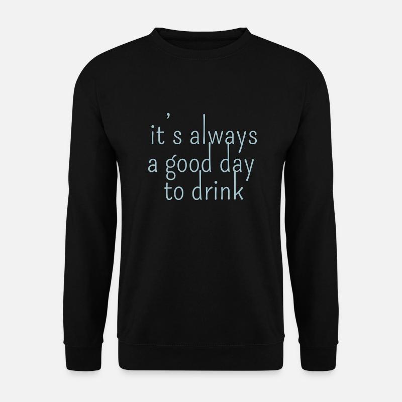 it s always a good day to drink - Unisex Sweatshirt - black