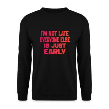 i'm Not Late Everyone Else is Just Early - Unisex Sweatshirt - black - Front - Alina (178cm) & Michal (187cm)