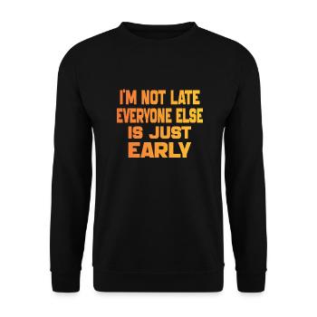 I'm Not Late Everyone Else Is Just Early Funny - Unisex Sweatshirt - black - Front - Alina (178cm) & Michal (187cm)