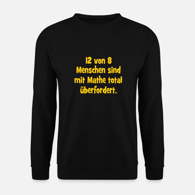 12 von 8 Menschen sind mit Mathe total überfordert - Unisex Pullover - Schwarz