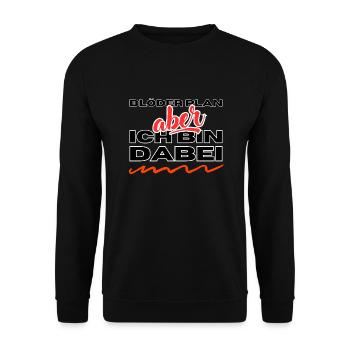 Blöder Plan - aber - ich bin dabei - Unisex Pullover - Schwarz - Vorne - Alina (178cm) & Michal (187cm)