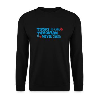 Today is life-Tomorrow never comes - Unisex Pullover - Schwarz - Vorne - Alina (178cm) & Michal (187cm)