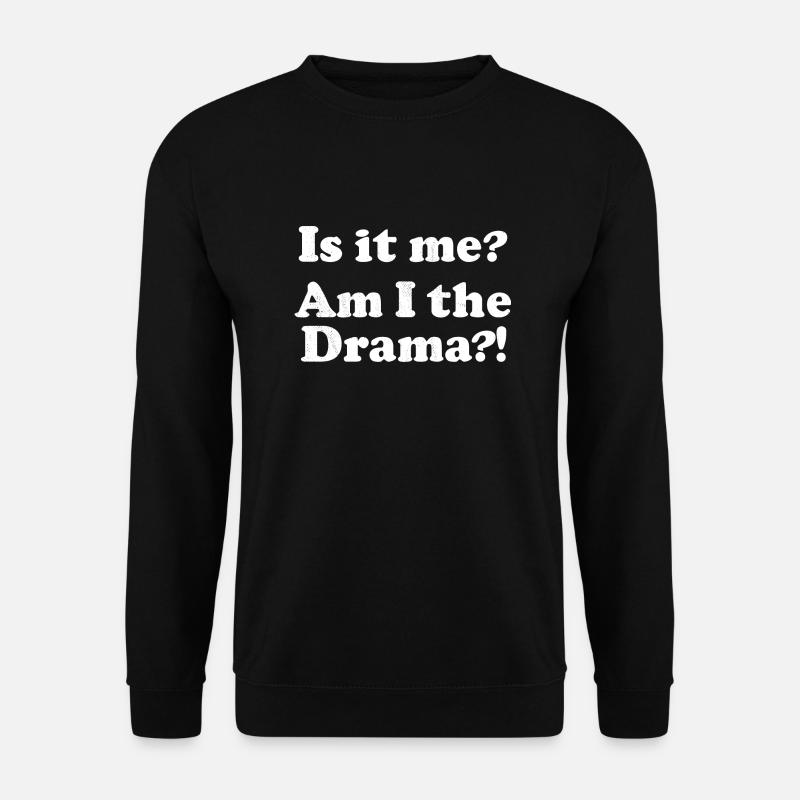 Is it me? Am I the Drama?! - Unisex Pullover - Schwarz