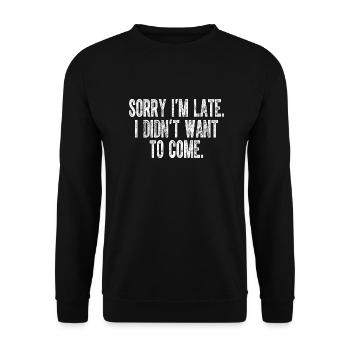 Désolé, je suis en retard, je ne voulais pas venir - Sweat-shirt Unisexe - noir - Devant - Alina (178cm) & Michal (187cm)