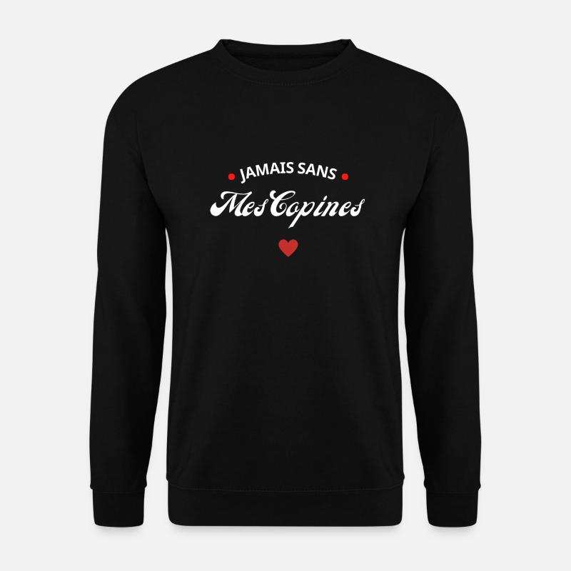 Jamais sans mes copines - Sweat-shirt Unisexe - noir