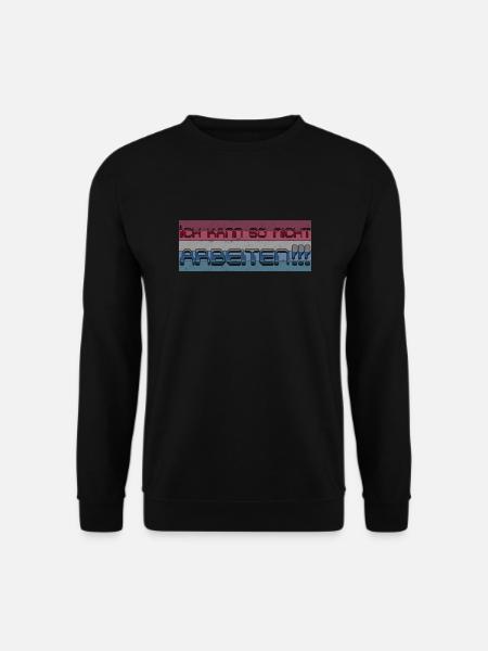 Ich kann so nicht arbeiten - Unisex Pullover - Schwarz