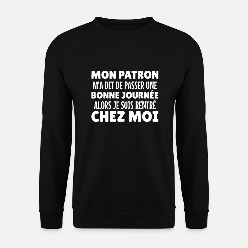 mon patron m'a dit de passer une bonne journée - Sweat-shirt Unisexe - noir