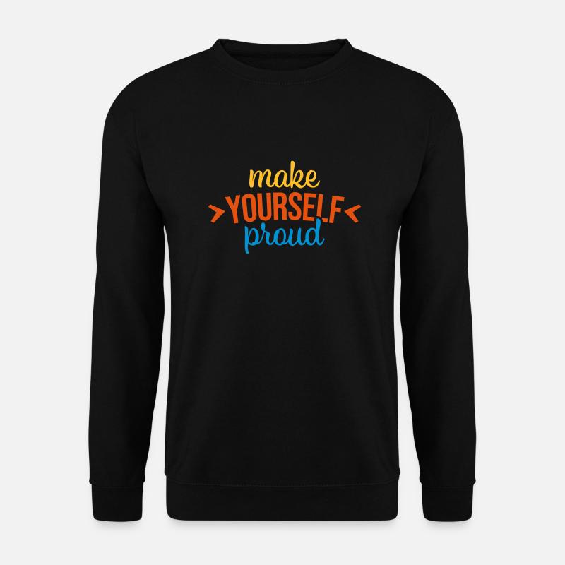 make yourself proud Zitat - Unisex Pullover - Schwarz