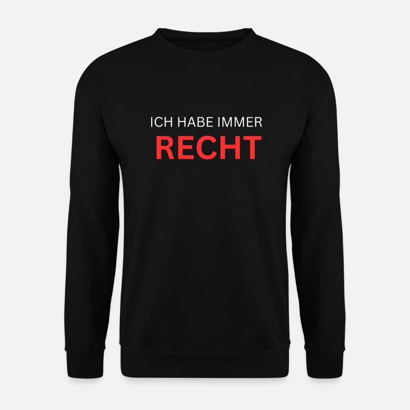 Ich habe immer Recht - Unisex Pullover - Schwarz