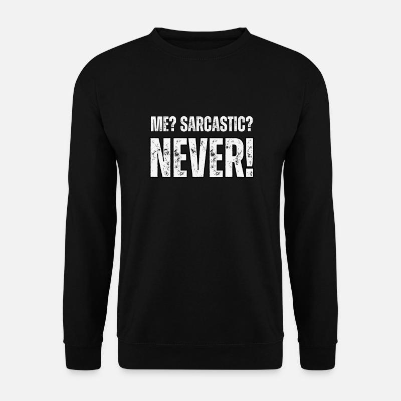 Ich? Sarkaste? Nie - Unisex Pullover - Schwarz