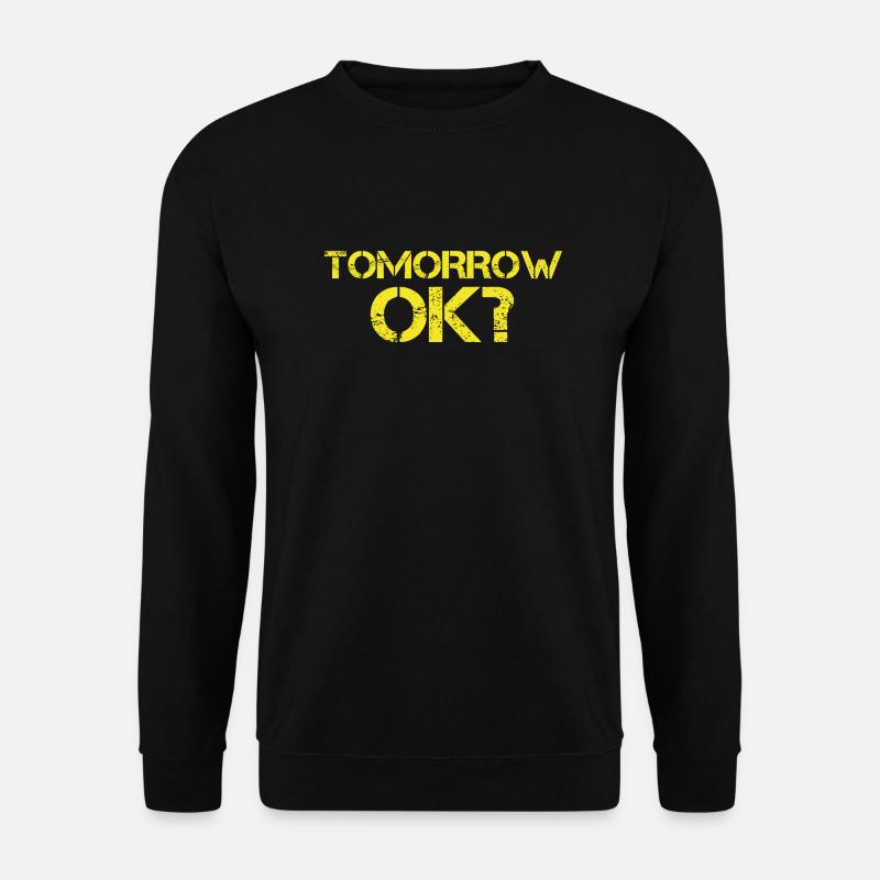 Tomorrow ok? - Unisex Sweatshirt - black