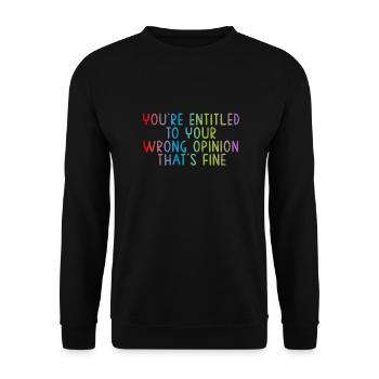 You're entitled to your wrong opinion, that's fine - Unisex Sweatshirt - black - Front - Alina (178cm) & Michal (187cm)