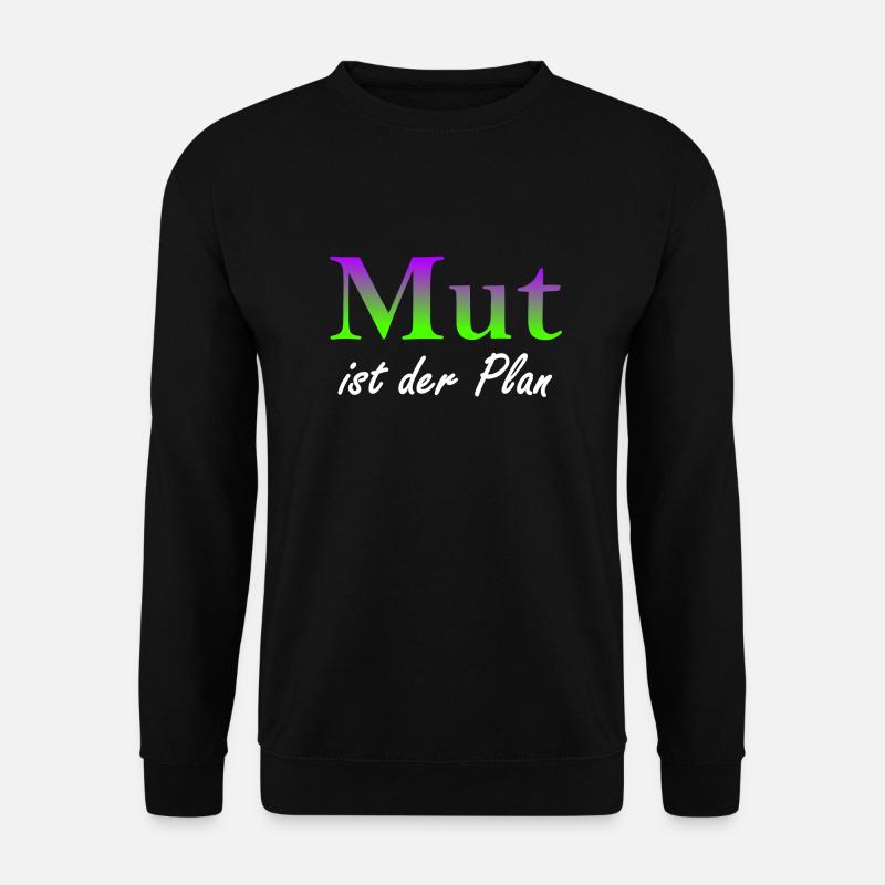 Mut ist der Plan - Unisex Pullover - Schwarz