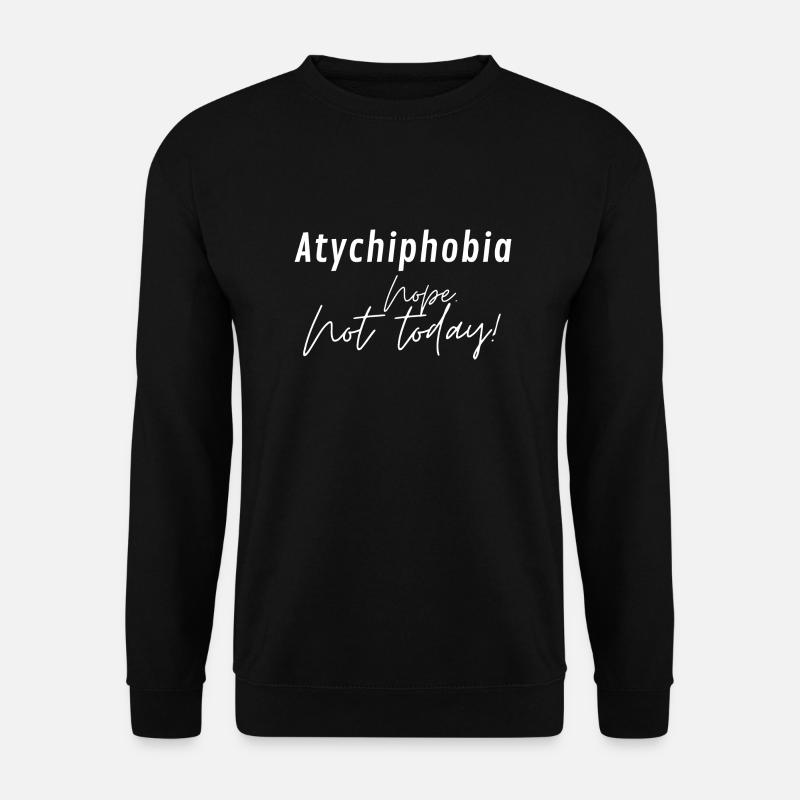 Atychiphobia. Nope not today. - Unisex Sweatshirt - black