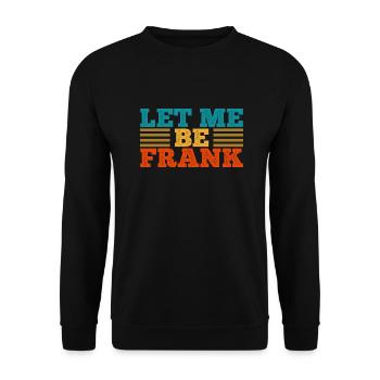 Can I Be Frank Wordplay Funny Sarcasm - Unisex Sweatshirt - black - Front - Alina (178cm) & Michal (187cm)