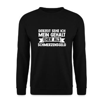 At the moment, I see my salary more as a painful - Unisex Sweatshirt - black - Front - Alina (178cm) & Michal (187cm)