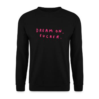 Dream On, Sucker. - Unisex Pullover - Schwarz - Vorne - Alina (178cm) & Michal (187cm)