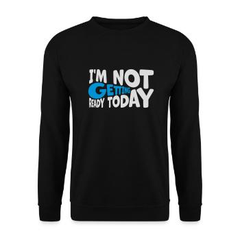 not getting ready today - Unisex Pullover - Schwarz - Vorne - Alina (178cm) & Michal (187cm)