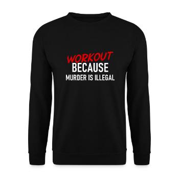 Workout because murder is illegal - Cooler Spruch - Unisex Pullover - Schwarz - Vorne - Alina (178cm) & Michal (187cm)