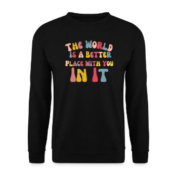 Die Welt ist ein besserer Ort mit dir in ihr - Unisex Pullover - Schwarz - Vorne - Alina (178cm) & Michal (187cm)