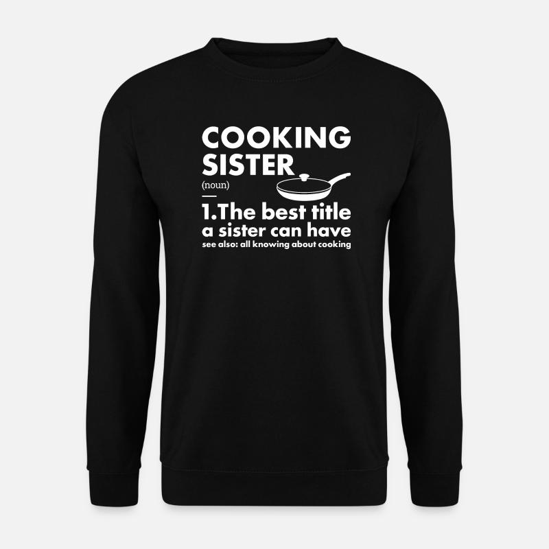 Cook Sister Definition Cooking - Unisex Sweatshirt - black