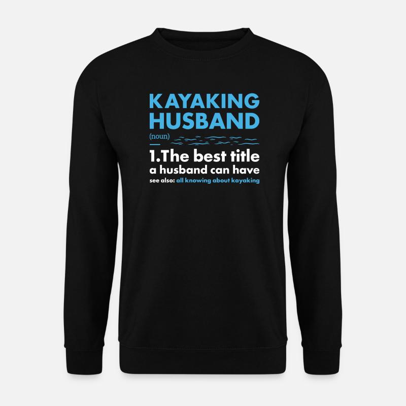 Kayaker Husband Definition Kayaking - Unisex Sweatshirt - black