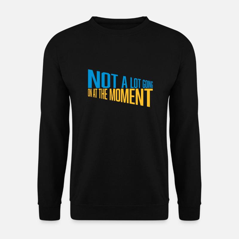 Not much going on - Unisex Sweatshirt - black