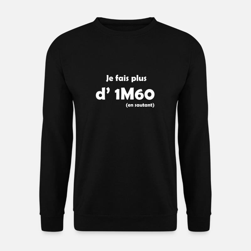 Je fais plus d 1m60 en sautant - Sweat-shirt Unisexe - noir
