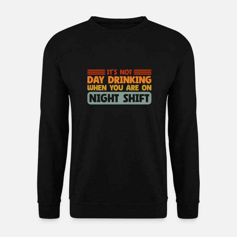 Day Drinking Sarcastic Night Shift - Unisex Pullover - Schwarz