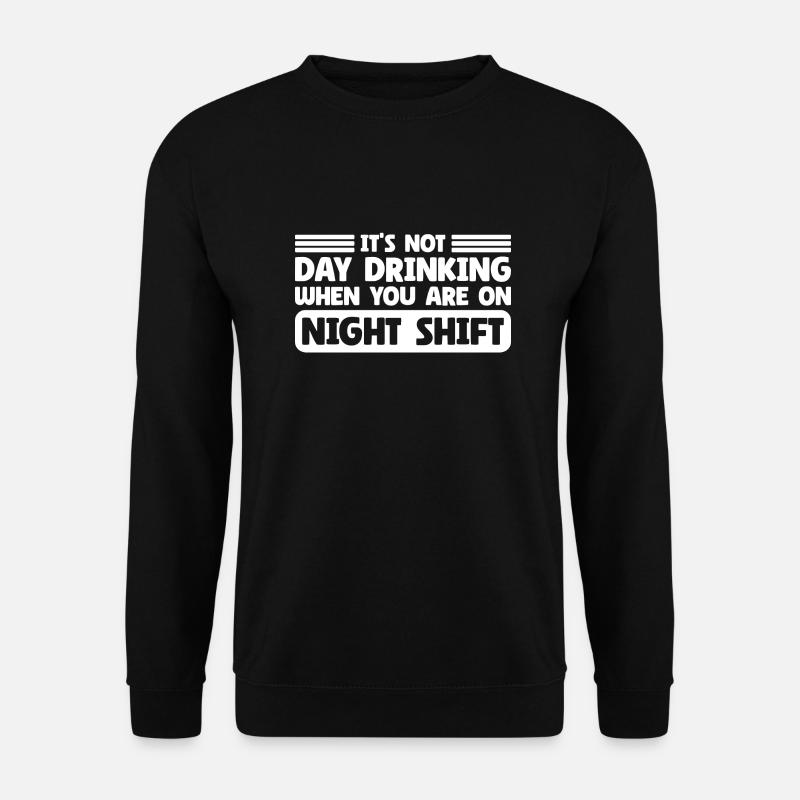 Day Drinking Sarcastic Night Shift - Unisex Pullover - Schwarz