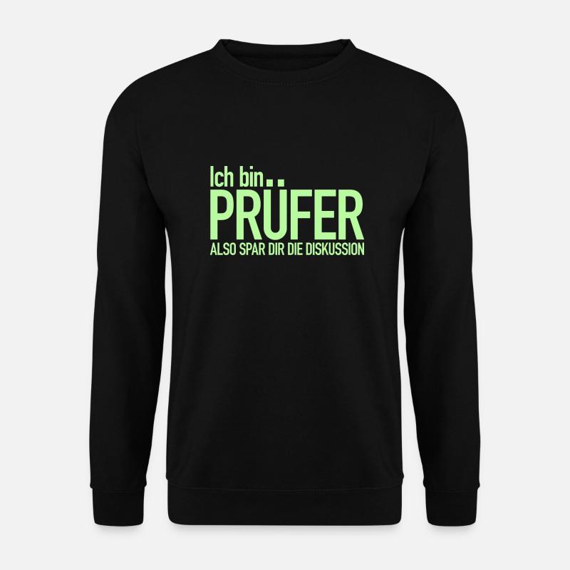 Ich bin Prüfer, Spar dir die Diskussion - Unisex Pullover - Schwarz